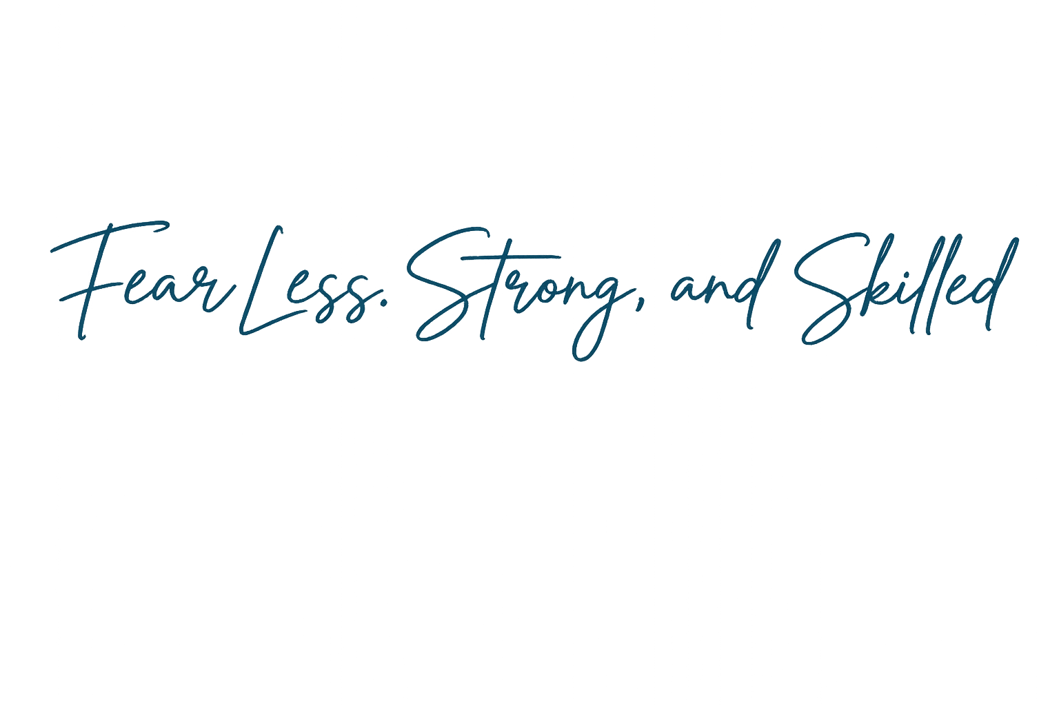 FearLess, Strong, and Skilled